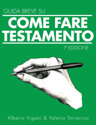 Title: Guida Breve Come scrivere il Testamento, Author: Alberto Vigani