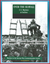 Title: Marines in the Korean War Commemorative Series: Over the Seawall - U.S. Marines at Inchon, Douglas MacArthur, President Truman, 1st Marine Division, Wolmi-Do, Author: Progressive Management
