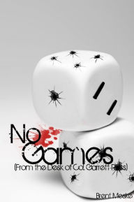 Title: No Games (From the Desk of Col. Garrett Ross), Author: Brent Meske