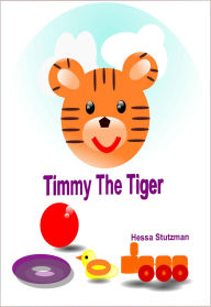 Title: Timmy The Tiger, Author: Hessa Stutzman