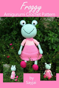 Title: Froggy Amigurumi Crochet Pattern, Author: Sayjai