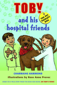 Title: Toby the Pet Therapy Dog and His Hospital Friends, Author: Charmaine Hammond