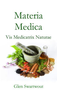 Title: Materia Medica: Vis Medicatrix Naturae, Author: Dr. Glen Swartwout