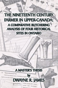 Title: The Nineteenth Century Farmer In Upper-Canada, Author: Dwayne R. James