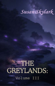 Title: The Greylands: Volume III, Author: Susan Skylark