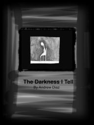 Title: The Darkness I Tell, Author: andrew diaz