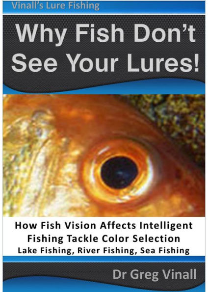 Why Fish Don't See Your Lures: How Fish Vision Affects Intelligent Fishing Tackle Color Selection. Lake Fishing, River Fishing, Sea Fishing.