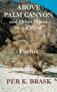 Title: Above Palm Canyon and Other Places in the Mind, Author: Per K. Brask