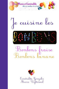 Title: Je cuisine les bonbons: bonbons fraise et bonbons banane, Author: Gonzales Esméralda Uijttewaal Marie