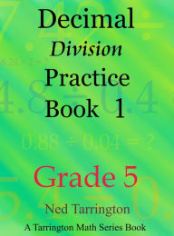 Title: Decimal Division Practice Book 1, Grade 5, Author: Ned Tarrington