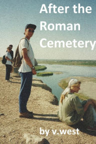 Title: After the Roman Cemetery, Author: V West