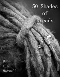 Title: 50 Shades of Dreads, Author: Carrie Ann Maxwell