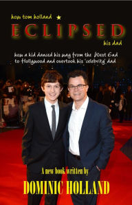 Title: How Tom Holland Eclipsed his Dad, Author: Dominic Holland