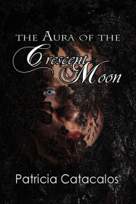 Title: The Aura of the Crescent Moon, Author: Patricia Catacalos