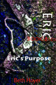 Title: Eric's Purpose, Author: Beth Hoyer