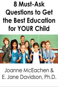 Title: 8 Must-Ask Questions to Get the Best Education for YOUR Child - and How to Evaluate the Answers [minibook], Author: Joanne McEachen