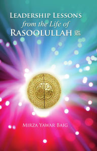 Title: Leadership Lessons from the Life of Rasoolullah (SAW), Author: Mirza Yawar Baig