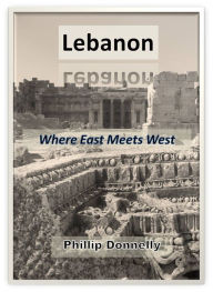 Title: Lebanon: Where East Meets West, Author: Phillip Donnelly