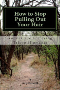 Title: How to Stop Pulling Out Your Hair!, Author: Amy Foxwell