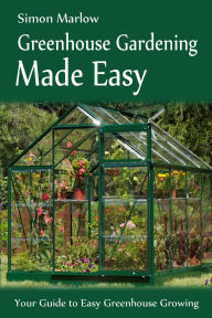 Title: Greenhouse Gardening Made Easy, Author: SandSPublishing