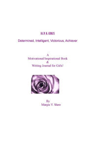 Title: D.I.V.A. GIRL'S A Motivational/Inspirational Book & Writing Journal for Girls!, Author: Margie Shaw