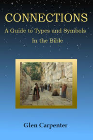 Title: Connections: A Guide To Types And Symbols In The Bible, Author: Glen Carpenter