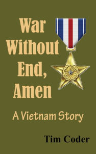 Title: War Without End, Amen: A Vietnam Story, Author: Tim Coder