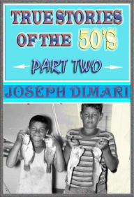 Title: True Stories Of The 50's Part Two, Author: Joseph DiMari