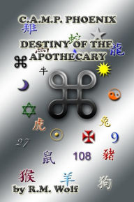 Title: C.A.M.P. Phoenix Destiny of the Apothecary, Author: R. M. Wolf