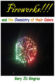 Title: Fireworks !!! and the Chemistry of their Colors, Author: Gary Gingras