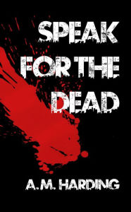 Title: Speak for the Dead (Streets of Crawfield, #1), Author: A. M. Harding