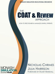 Title: The COAT & Review Approach: How to recognise and manage unwell patients, Author: Nicholas Chrimes