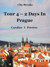 Title: City Breaks: Tour 4 - 2 Days In Prague, Author: Caroline  Y Preston