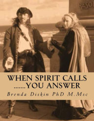 Title: When Spirit Calls: you answer, Author: Brenda Diskin Ph.D