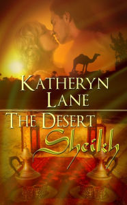 Title: The Desert Sheikh (Books 1, 2 and 3 of The Desert Sheikh Romance Trilogy), Author: Katheryn Lane
