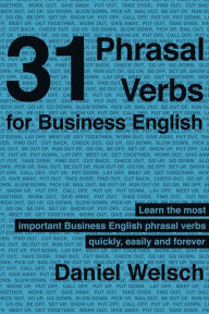Title: 31 Phrasal Verbs for Business English, Author: Daniel Welsch