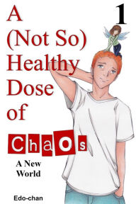 Title: A (Not So) Healthy Dose of Chaos: A New World, Author: Edo-chan