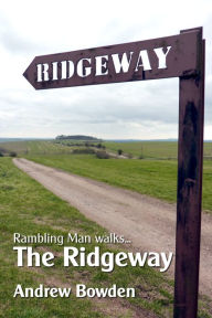 Title: Rambling Man Walks The Ridgeway: From Overton Hill to Ivinghoe Beacon, Author: Andrew Bowden