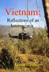 Title: Vietnam: Reflections of an Interrogator, Author: Donald H Sullivan