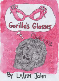 Title: Gorilla's Glasses, Author: LeAnn Jahn