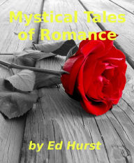 Title: Mystical Tales of Romance, Author: Ed Hurst