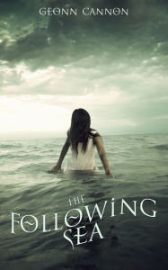 Title: The Following Sea, Author: Geonn Cannon