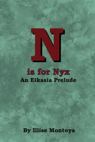 Title: N is for Nyx: An Eikasia Prelude, Author: Illise Montoya