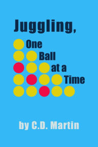 Title: Juggling, One Ball at a Time, Author: C. D. Martin