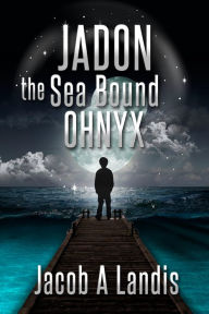 Title: Jadon the Sea Bound Ohnyx, Author: Jacob A Landis