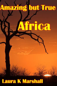 Title: Amazing but True: Africa Adventure Book 1, Author: Laura K Marshall