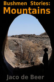 Title: Bushmen Stories: Mountains, Author: Jaco de Beer