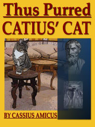 Title: Thus Purred Catius' Cat, Author: Cassius Amicus