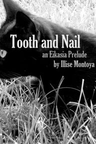 Title: Tooth and Nail: An Eikasia Prelude, Author: Illise Montoya