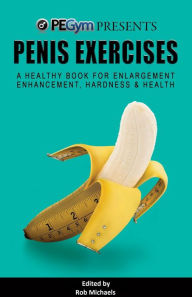 Title: Penis Exercises: A Healthy Book for Enlargement, Enhancement, Hardness, & Health, Author: Rob Michaels